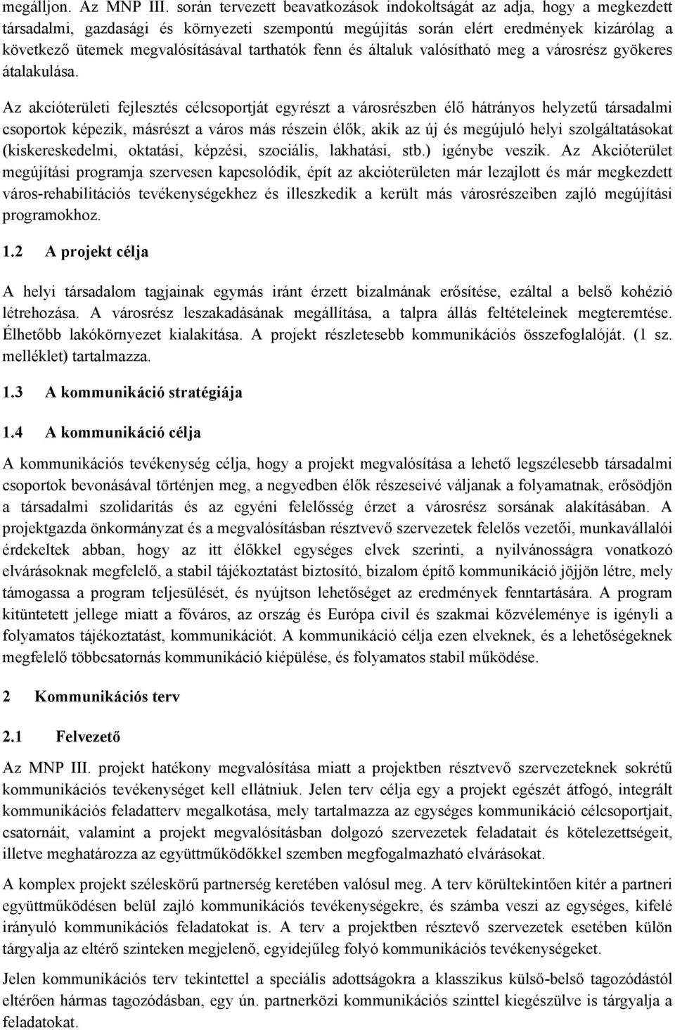 tarthatók fenn és általuk valósítható meg a városrész gyökeres átalakulása.