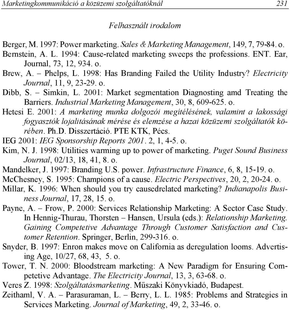 Simkin, L. 2001: Market segmentation Diagnosting amd Treating the Barriers. Industrial Marketing Management, 30, 8, 609-625. o. Hetesi E.