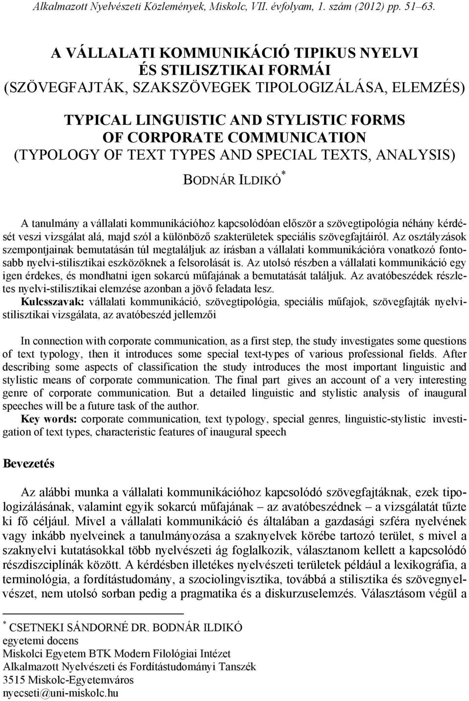 TYPES AND SPECIAL TEXTS, ANALYSIS) BODNÁR ILDIKÓ * A tanulmány a vállalati kommunikációhoz kapcsolódóan először a szövegtipológia néhány kérdését veszi vizsgálat alá, majd szól a különböző