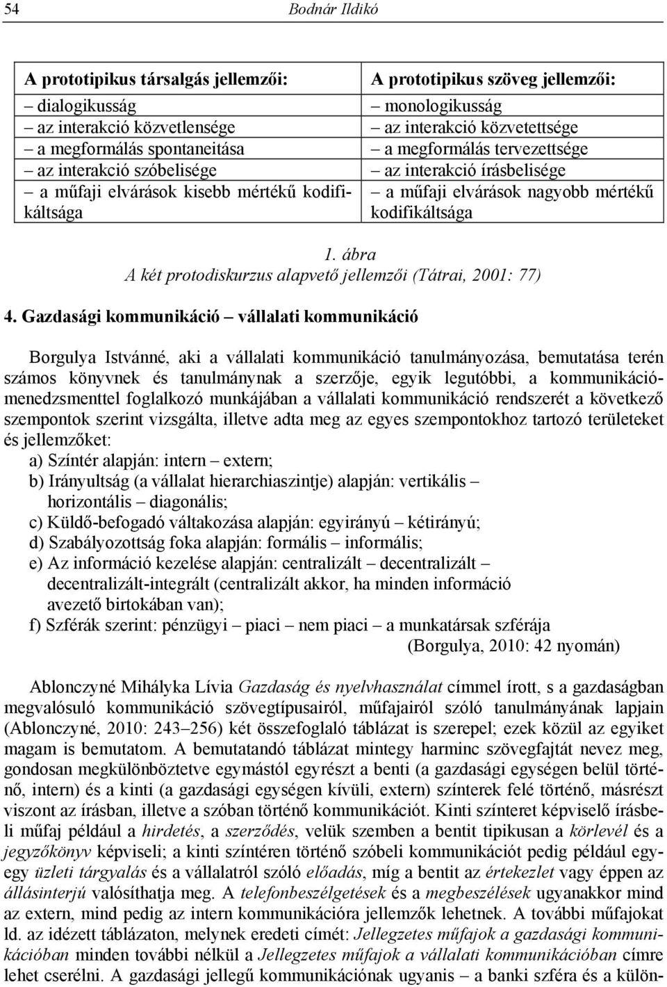 ábra A két protodiskurzus alapvető jellemzői (Tátrai, 2001: 77) 4.