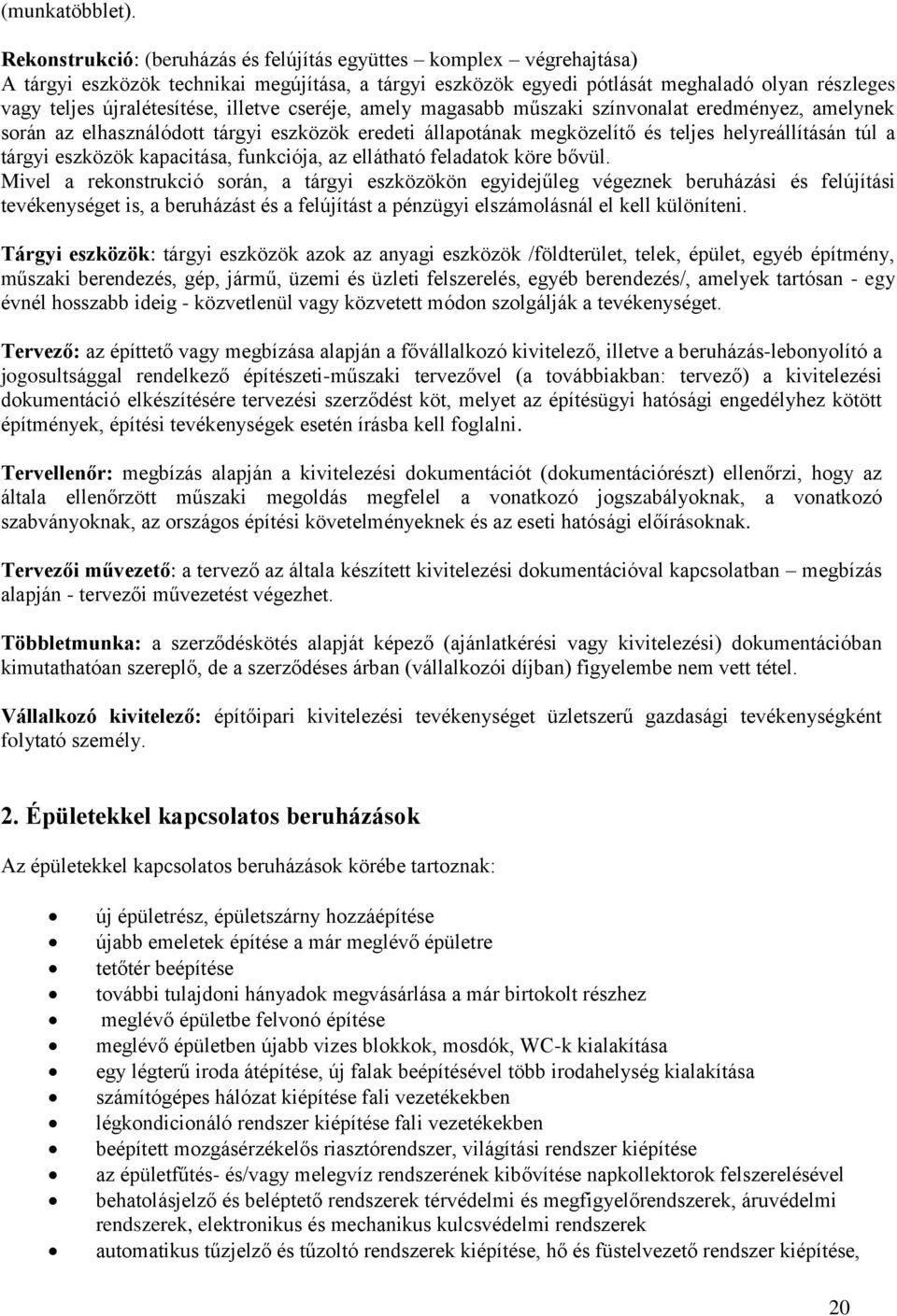 illetve cseréje, amely magasabb műszaki színvonalat eredményez, amelynek során az elhasználódott tárgyi eszközök eredeti állapotának megközelítő és teljes helyreállításán túl a tárgyi eszközök