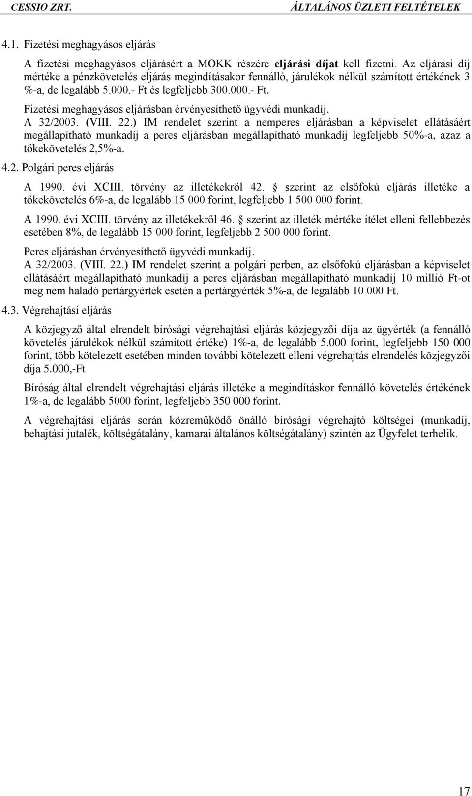 és legfeljebb 300.000.- Ft. Fizetési meghagyásos eljárásban érvényesíthető ügyvédi munkadíj. A 32/2003. (VIII. 22.