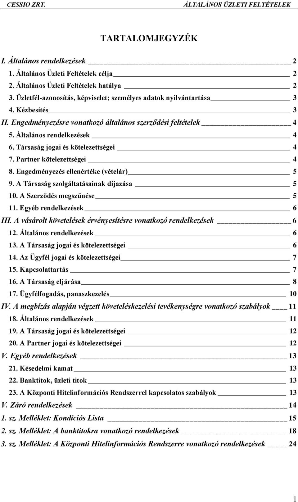 Engedményezés ellenértéke (vételár) 5 9. A Társaság szolgáltatásainak díjazása 5 10. A Szerződés megszűnése 5 11. Egyéb rendelkezések 6 III.