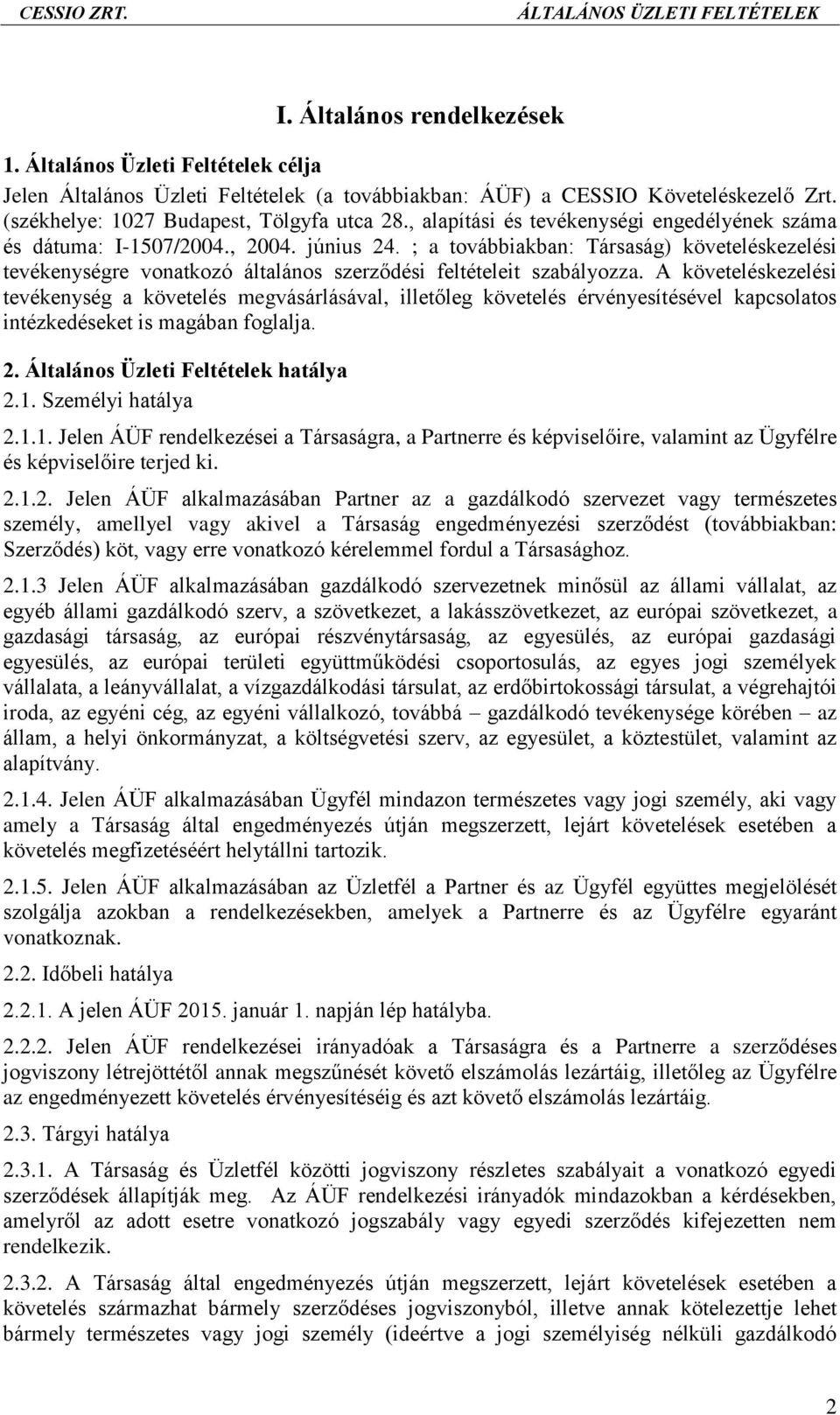 ; a továbbiakban: Társaság) követeléskezelési tevékenységre vonatkozó általános szerződési feltételeit szabályozza.