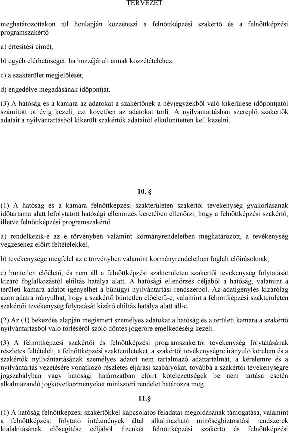 (3) A hatóság és a kamara az adatokat a szakértőnek a névjegyzékből való kikerülése időpontjától számított öt évig kezeli, ezt követően az adatokat törli.