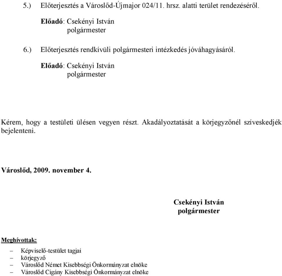 Előadó: Csekényi István Kérem, hogy a testületi ülésen vegyen részt.