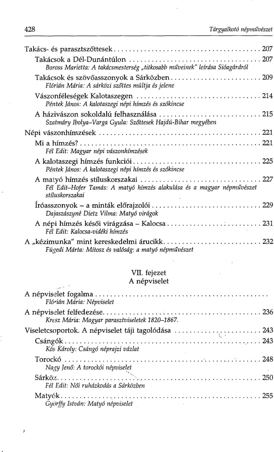 Ibolya-Varga Gyula: Szőttesek Hajdú-Bihar megyében Népi vászonhímzések 221 Mi a hímzés?