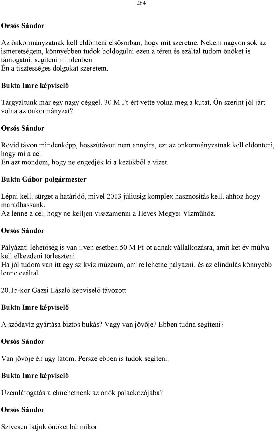 Bukta Imre képviselő Tárgyaltunk már egy nagy céggel. 30 M Ft-ért vette volna meg a kutat. Ön szerint jól járt volna az önkormányzat?