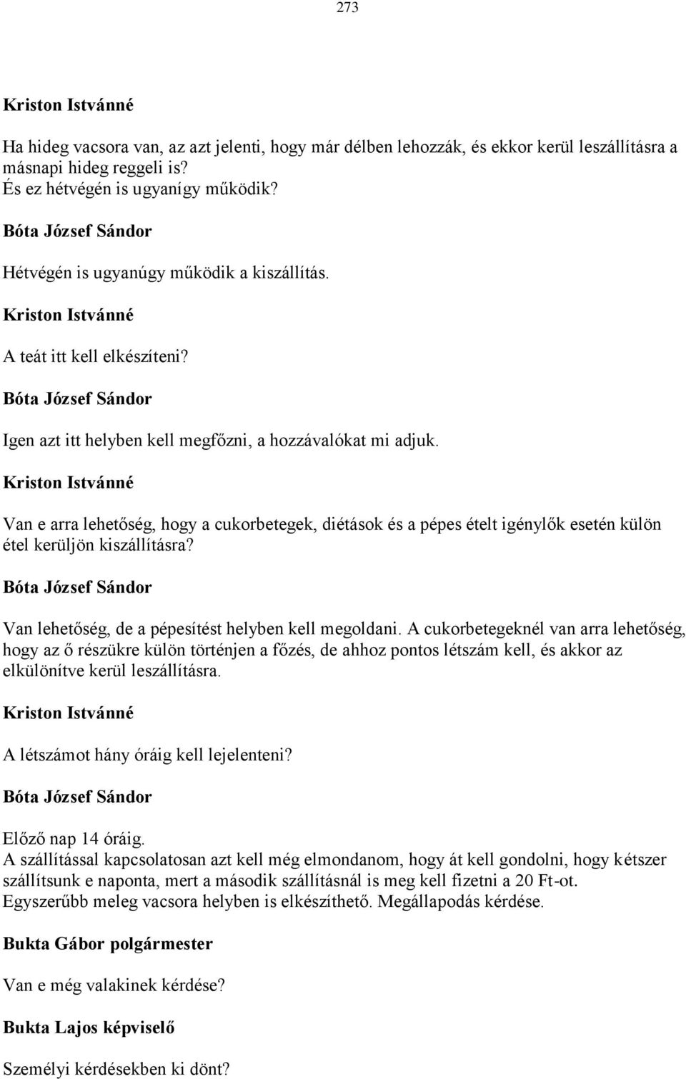 Kriston Istvánné Van e arra lehetőség, hogy a cukorbetegek, diétások és a pépes ételt igénylők esetén külön étel kerüljön kiszállításra?