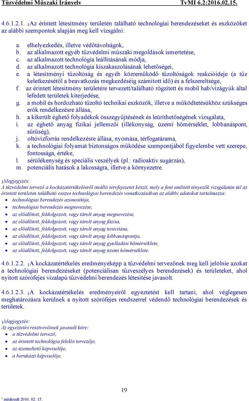 a létesítményi tűzoltóság és egyéb közreműködő tűzoltóságok reakcióideje (a tűz keletkezésétől a beavatkozás megkezdéséig számított idő) és a felszereltsége, f.