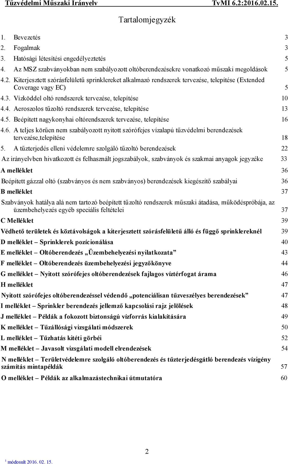 4.6. A teljes körűen nem szabályozott nyitott szórófejes vízalapú tűzvédelmi berendezések tervezése,telepítése 8 5.