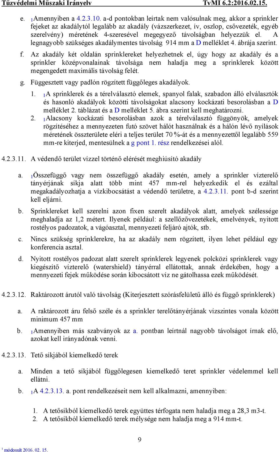 távolságban helyezzük el. A legnagyobb szükséges akadálymentes távolság 94 mm a D melléklet 4. ábrája szerint. f.