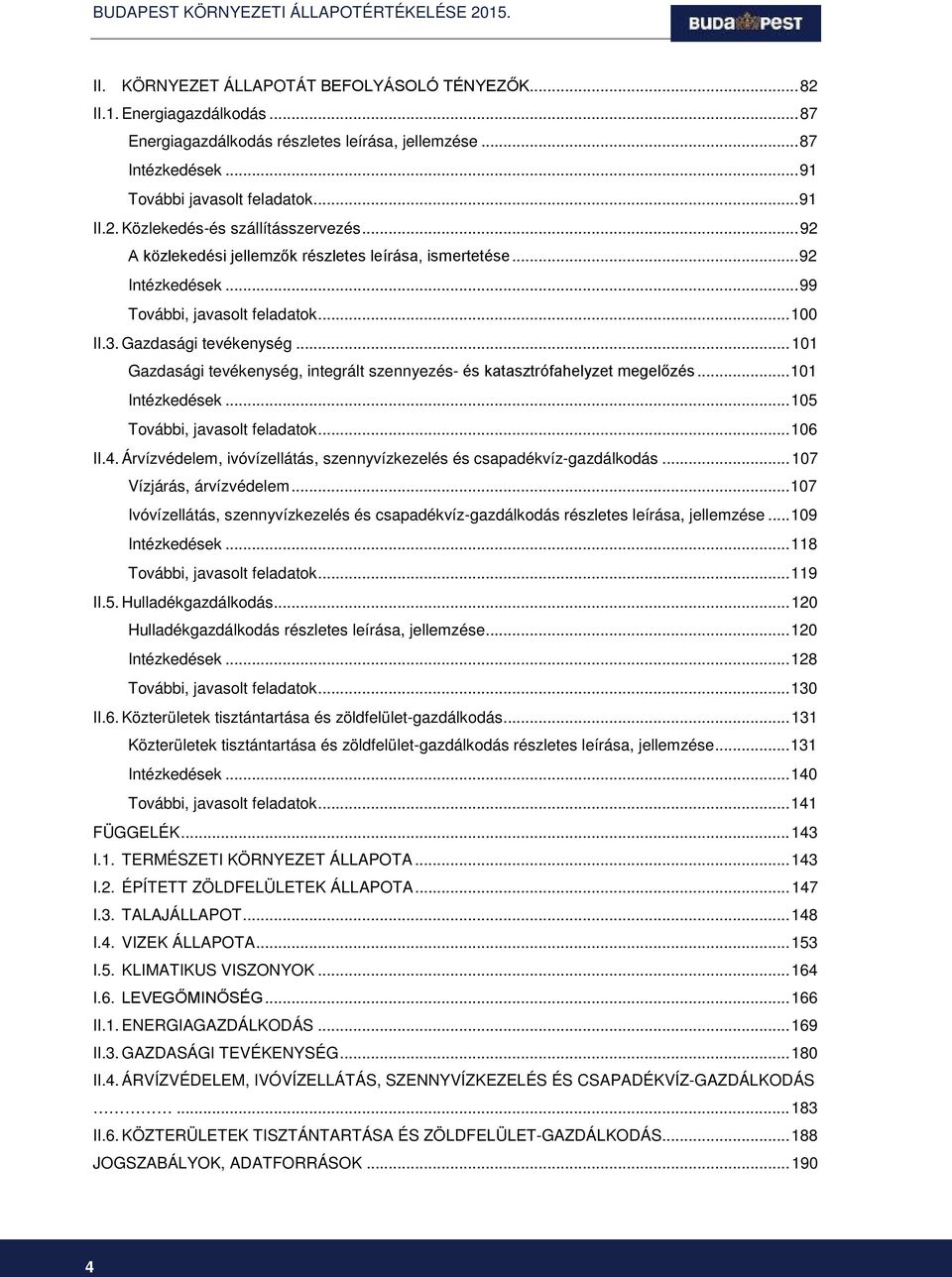 .. 101 Gazdasági tevékenység, integrált szennyezés- és katasztrófahelyzet megelőzés... 101 Intézkedések... 105 További, javasolt feladatok... 106 II.4.