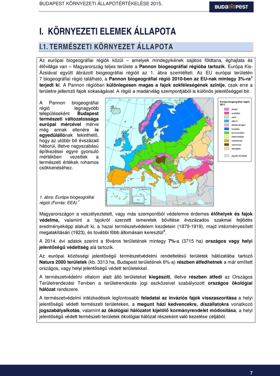 tartozik. Európa Kis- Ázsiával együtt ábrázolt biogeográfiai régióit az 1. ábra szemlélteti.