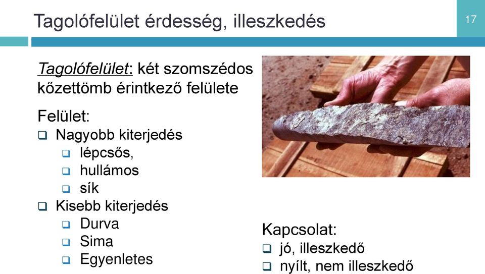 kiterjedés lépcsős, hullámos sík Kisebb kiterjedés Durva