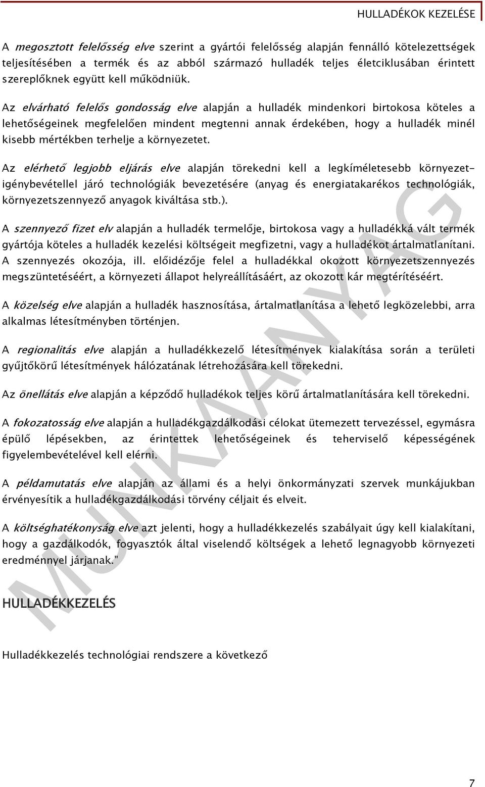 Az elvárható felelős gondosság elve alapján a hulladék mindenkori birtokosa köteles a lehetőségeinek megfelelően mindent megtenni annak érdekében, hogy a hulladék minél kisebb mértékben terhelje a