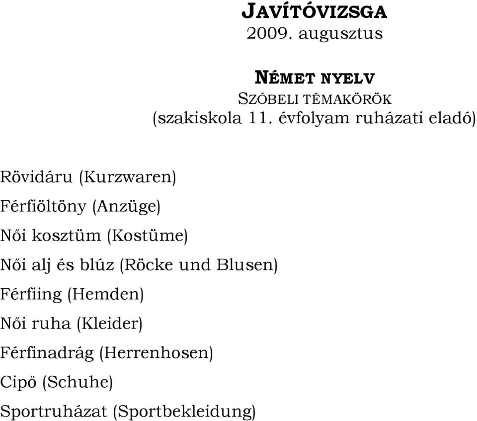 kosztüm (Kostüme) Női alj és blúz (Röcke und Blusen) Férfiing (Hemden) Női