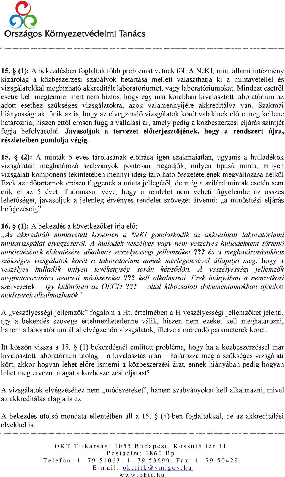 Mindezt esetről esetre kell megtennie, mert nem biztos, hogy egy már korábban kiválasztott laboratórium az adott esethez szükséges vizsgálatokra, azok valamennyijére akkreditálva van.