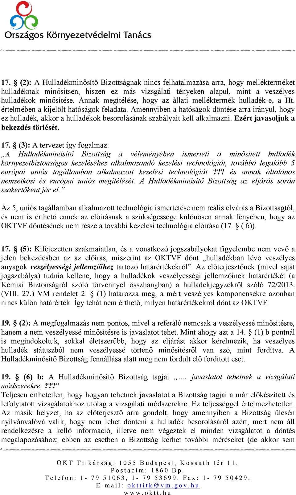 Amennyiben a hatóságok döntése arra irányul, hogy ez hulladék, akkor a hulladékok besorolásának szabályait kell alkalmazni. Ezért javasoljuk a bekezdés törlését. 17.