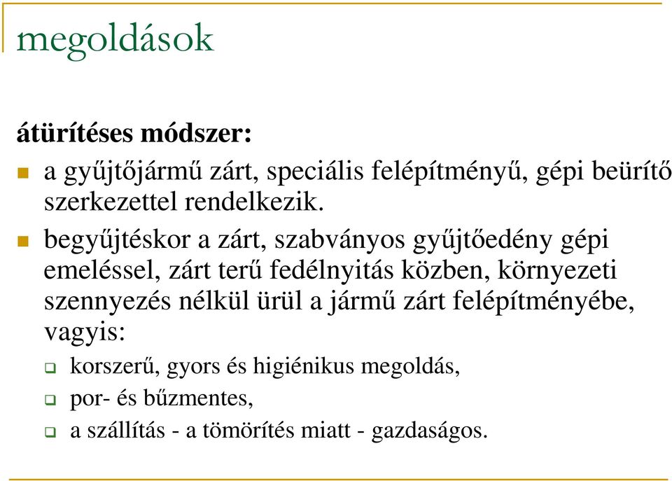 begyűjtéskor a zárt, szabványos gyűjtőedény gépi emeléssel, zárt terű fedélnyitás közben,