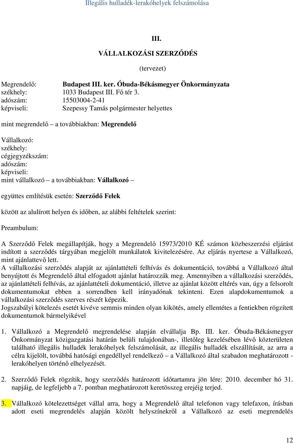 továbbiakban: Vállalkozó együttes említésük esetén: Szerzıdı Felek között az alulírott helyen és idıben, az alábbi feltételek szerint: Preambulum: A Szerzıdı Felek megállapítják, hogy a Megrendelı