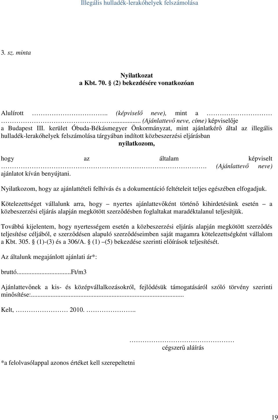 (Ajánlattevı neve) ajánlatot kíván benyújtani. Nyilatkozom, hogy az ajánlattételi felhívás és a dokumentáció feltételeit teljes egészében elfogadjuk.