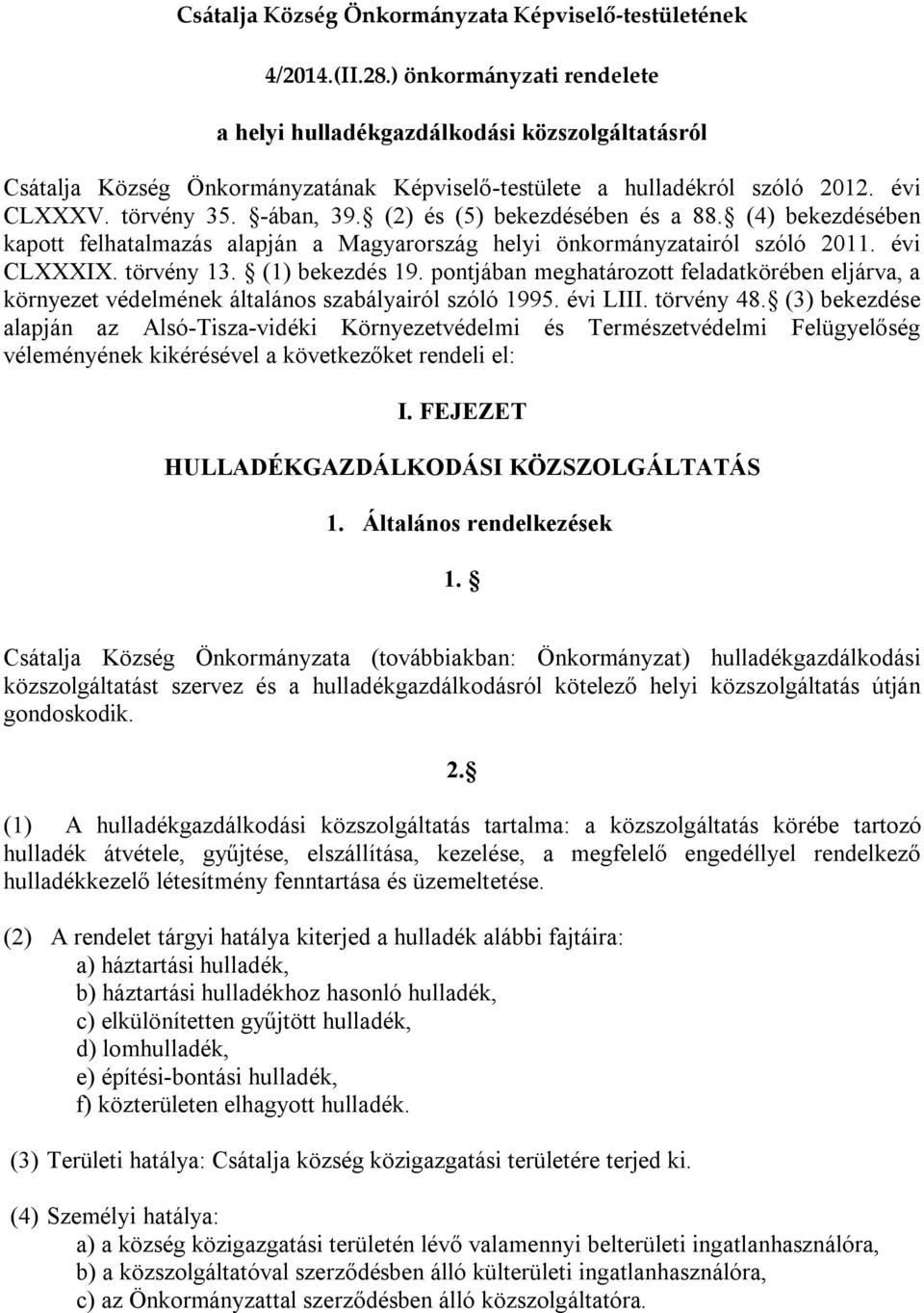 (2) és (5) bekezdésében és a 88. (4) bekezdésében kapott felhatalmazás alapján a Magyarország helyi önkormányzatairól szóló 2011. évi CLXXXIX. törvény 13. (1) bekezdés 19.