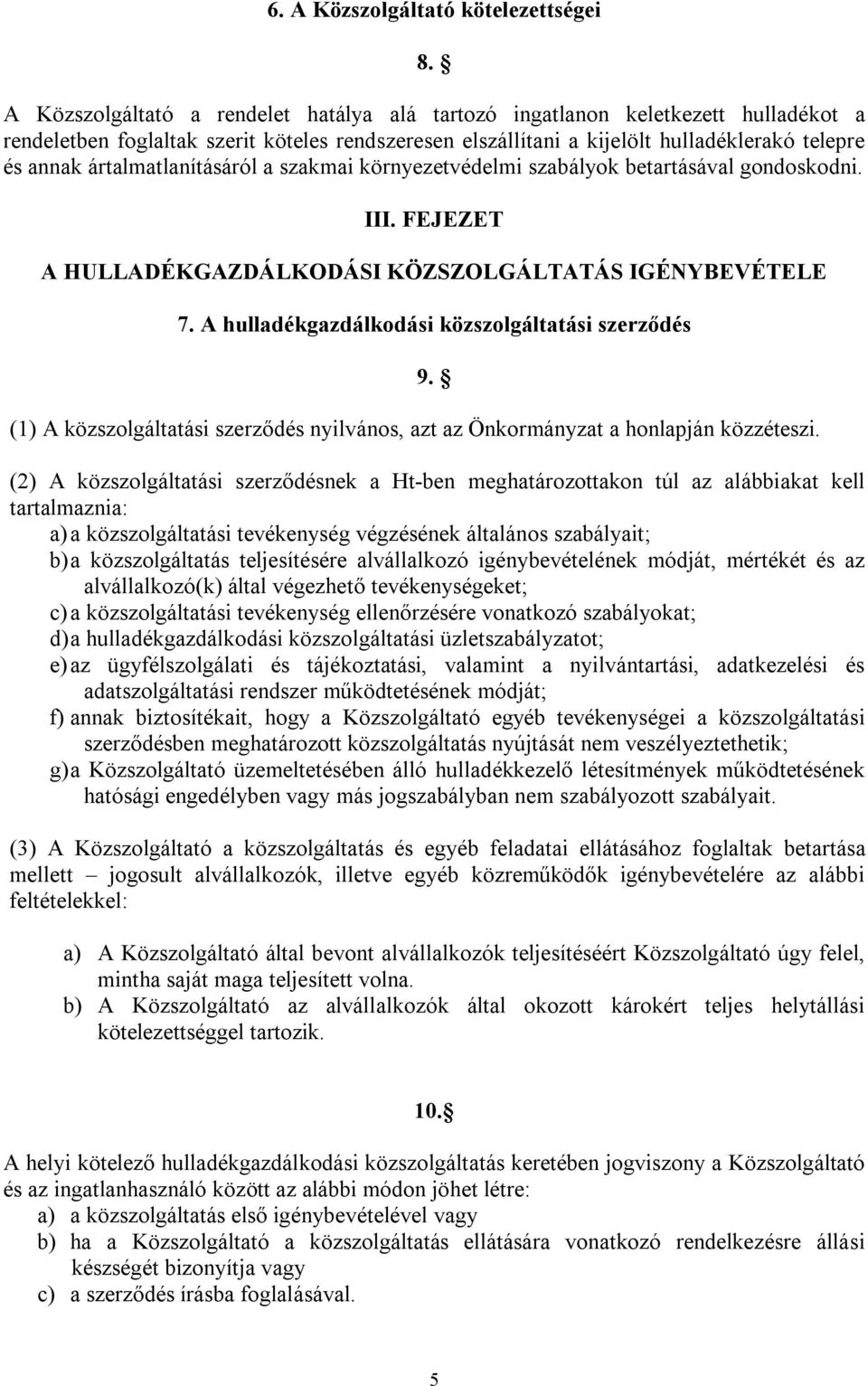 ártalmatlanításáról a szakmai környezetvédelmi szabályok betartásával gondoskodni. III. FEJEZET A HULLADÉKGAZDÁLKODÁSI KÖZSZOLGÁLTATÁS IGÉNYBEVÉTELE 7.