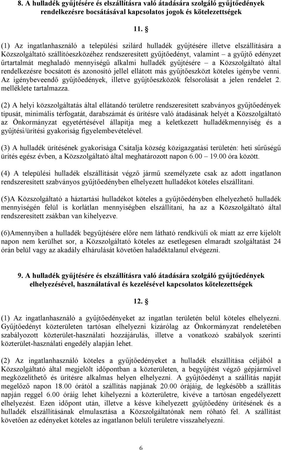 meghaladó mennyiségű alkalmi hulladék gyűjtésére a Közszolgáltató által rendelkezésre bocsátott és azonosító jellel ellátott más gyűjtőeszközt köteles igénybe venni.