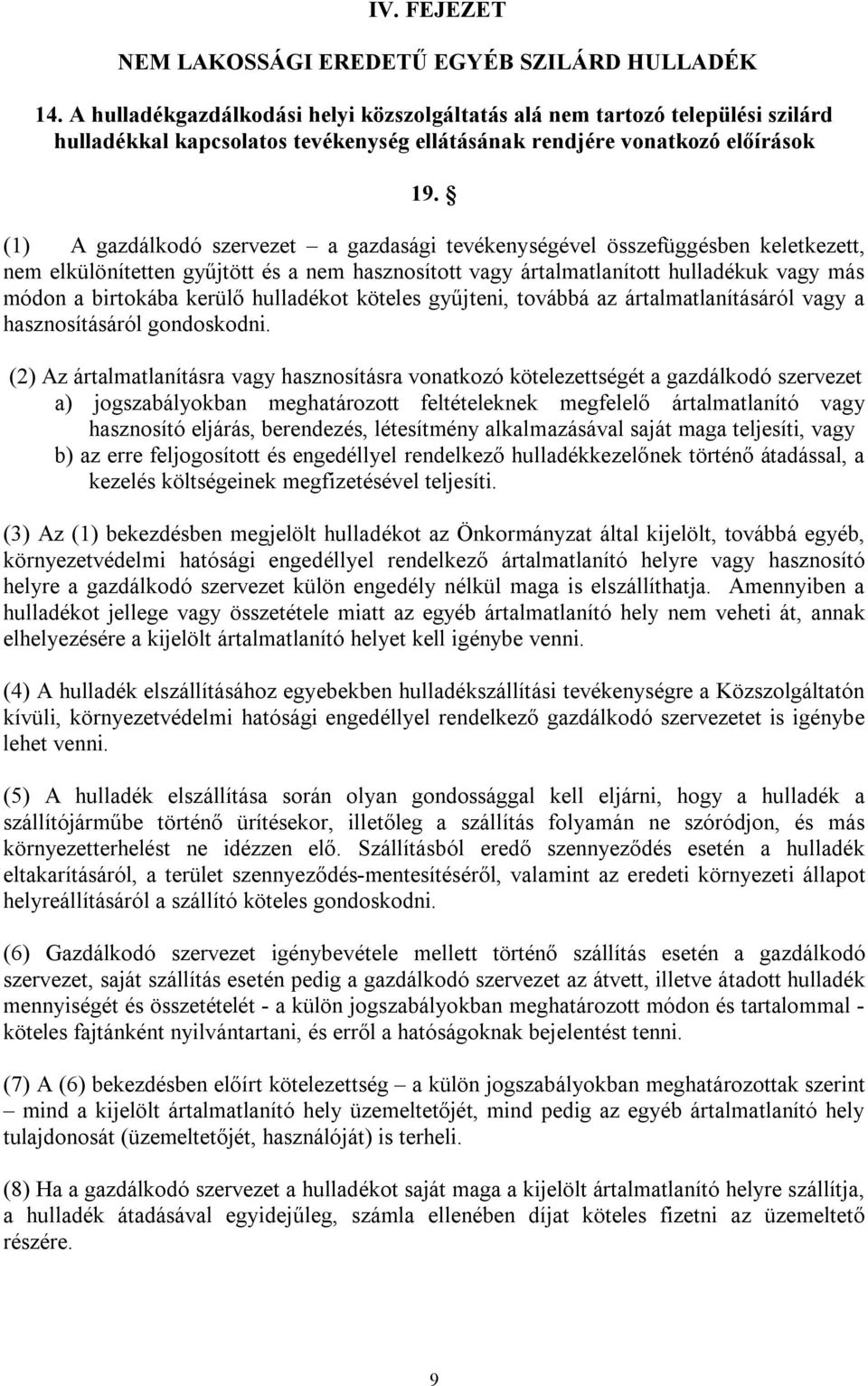 (1) A gazdálkodó szervezet a gazdasági tevékenységével összefüggésben keletkezett, nem elkülönítetten gyűjtött és a nem hasznosított vagy ártalmatlanított hulladékuk vagy más módon a birtokába kerülő