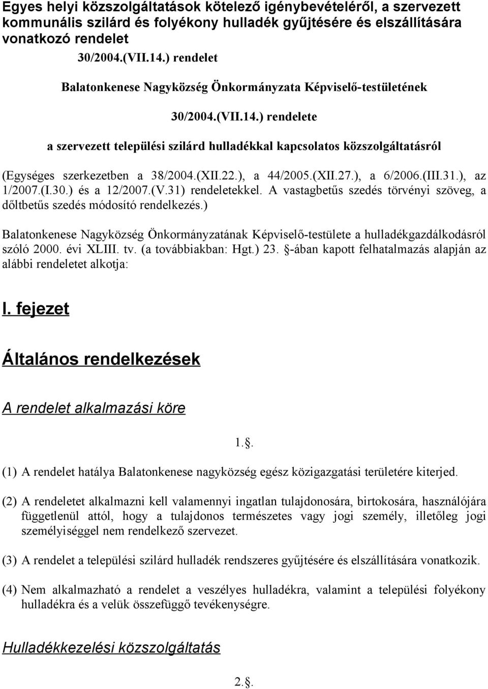 ) rendelete a szervezett települési szilárd hulladékkal kapcsolatos közszolgáltatásról (Egységes szerkezetben a 38/2004.(XII.22.), a 44/2005.(XII.27.), a 6/2006.(III.31.), az 1/2007.(I.30.