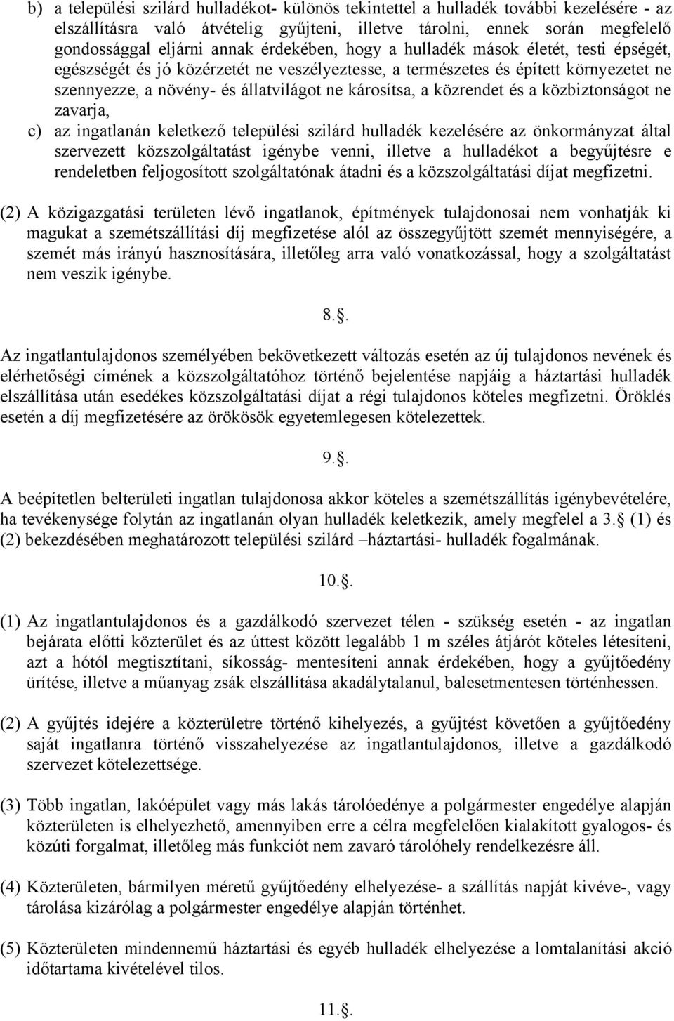 közrendet és a közbiztonságot ne zavarja, c) az ingatlanán keletkező települési szilárd hulladék kezelésére az önkormányzat által szervezett közszolgáltatást igénybe venni, illetve a hulladékot a