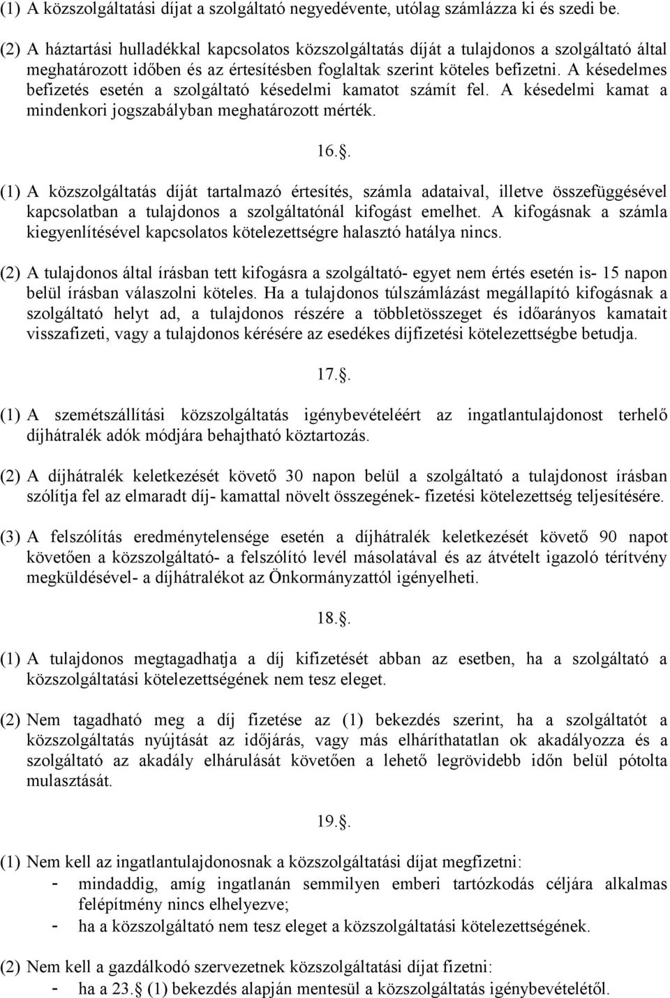 A késedelmes befizetés esetén a szolgáltató késedelmi kamatot számít fel. A késedelmi kamat a mindenkori jogszabályban meghatározott mérték. 16.