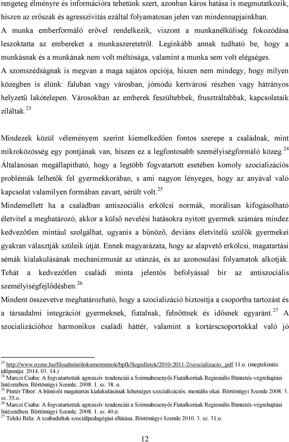 Leginkább annak tudható be, hogy a munkásnak és a munkának nem volt méltósága, valamint a munka sem volt elégséges.