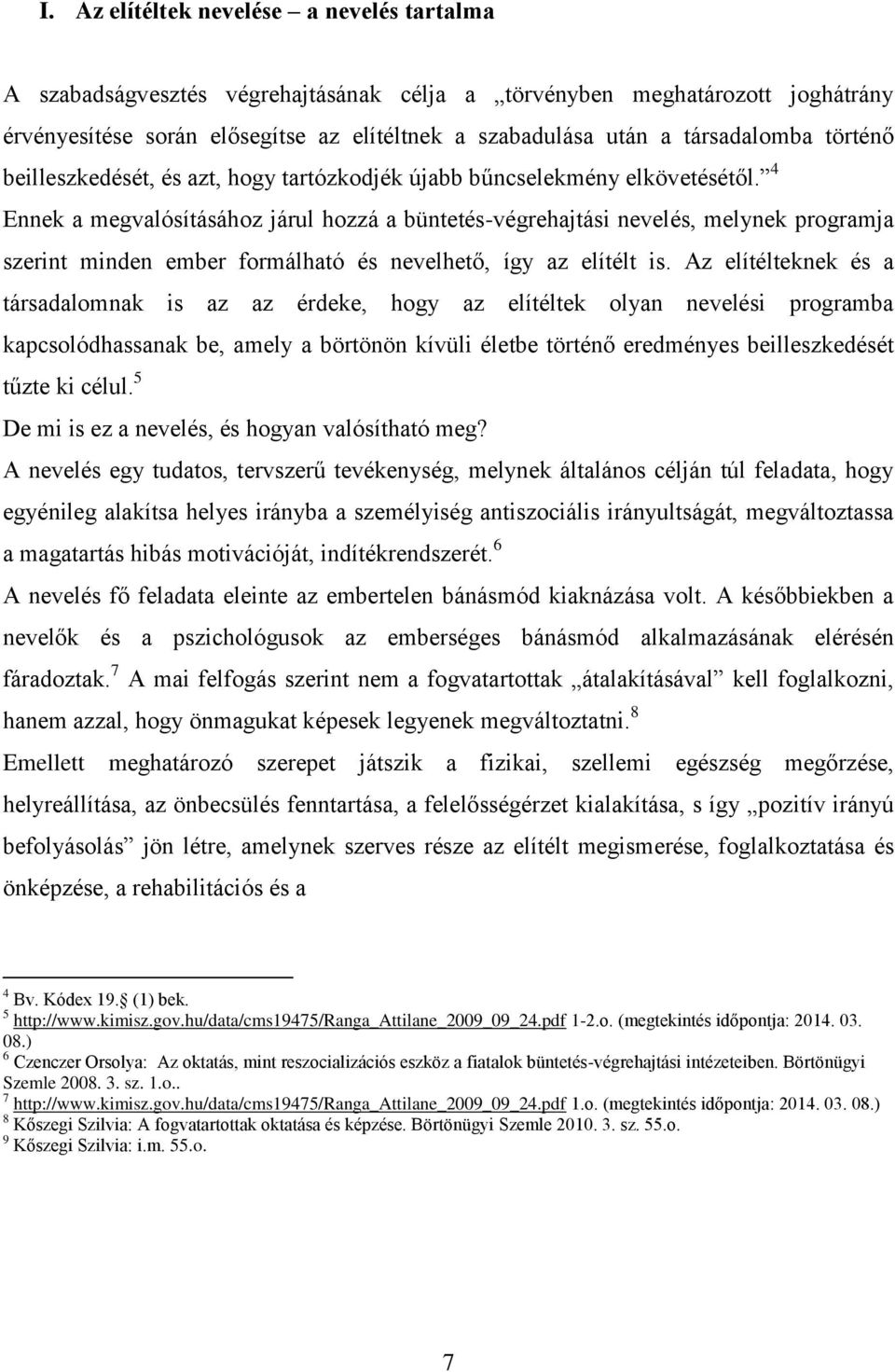 4 Ennek a megvalósításához járul hozzá a büntetés-végrehajtási nevelés, melynek programja szerint minden ember formálható és nevelhető, így az elítélt is.