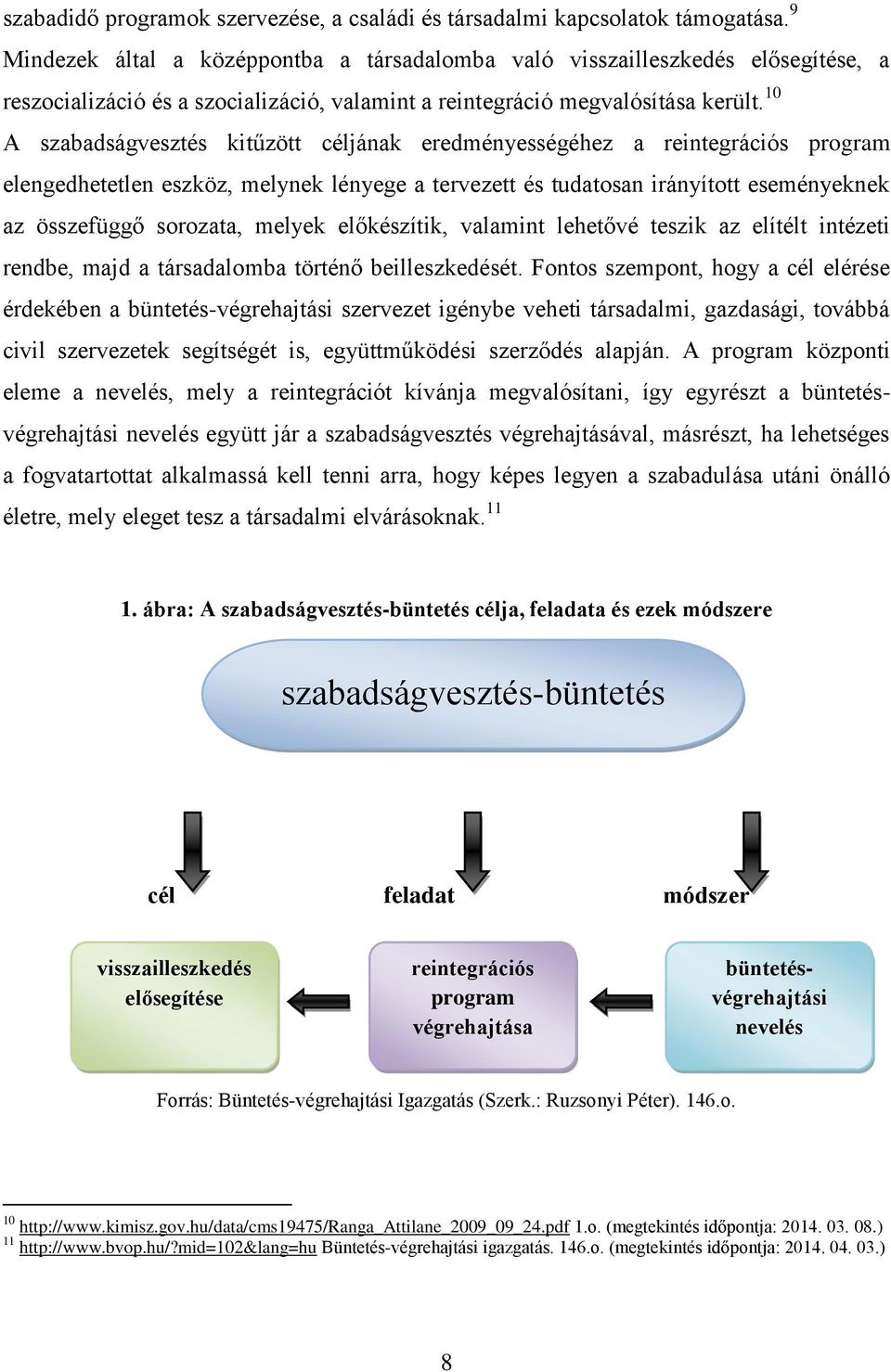 10 A szabadságvesztés kitűzött céljának eredményességéhez a reintegrációs program elengedhetetlen eszköz, melynek lényege a tervezett és tudatosan irányított eseményeknek az összefüggő sorozata,