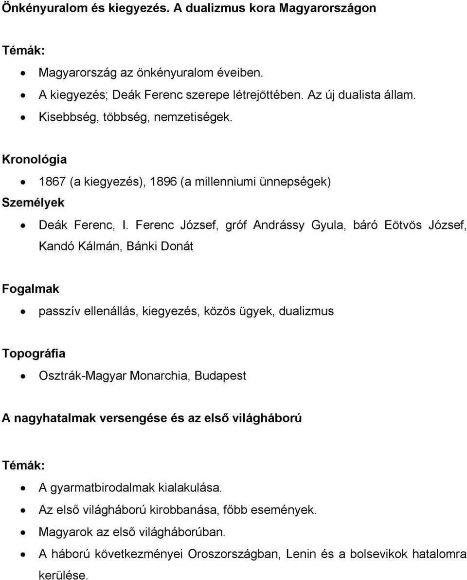 Ferenc József, gróf Andrássy Gyula, báró Eötvös József, Kandó Kálmán, Bánki Donát Fogalmak passzív ellenállás, kiegyezés, közös ügyek, dualizmus Topográfia Osztrák-Magyar Monarchia,