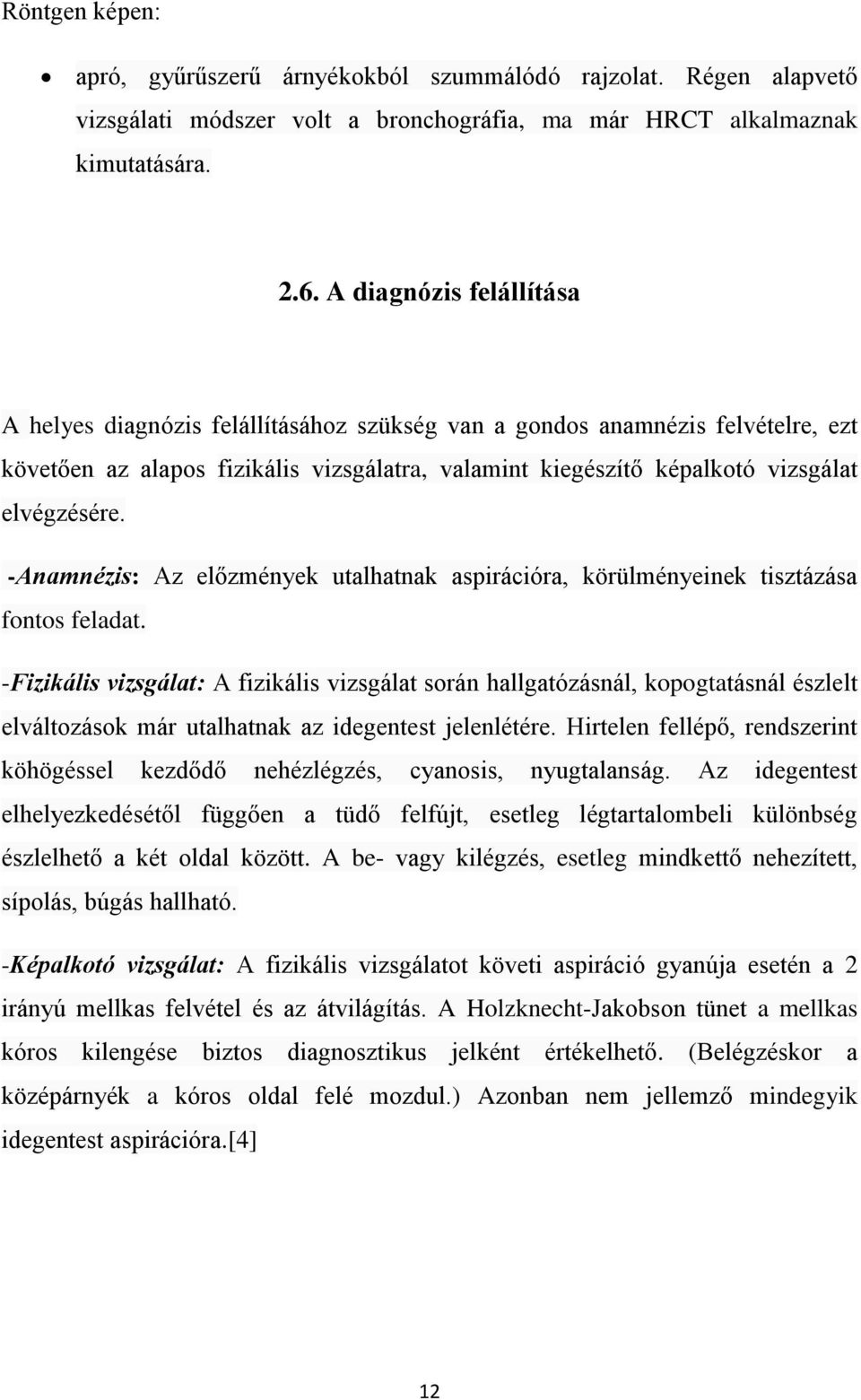 -Anamnézis: Az előzmények utalhatnak aspirációra, körülményeinek tisztázása fontos feladat.