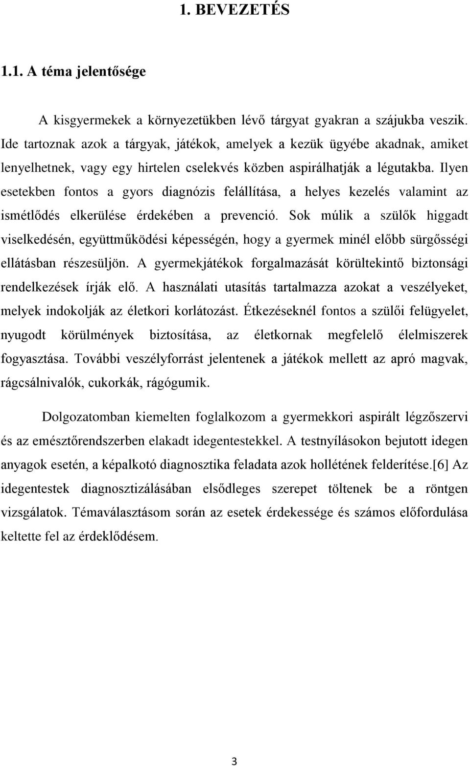 Ilyen esetekben fontos a gyors diagnózis felállítása, a helyes kezelés valamint az ismétlődés elkerülése érdekében a prevenció.