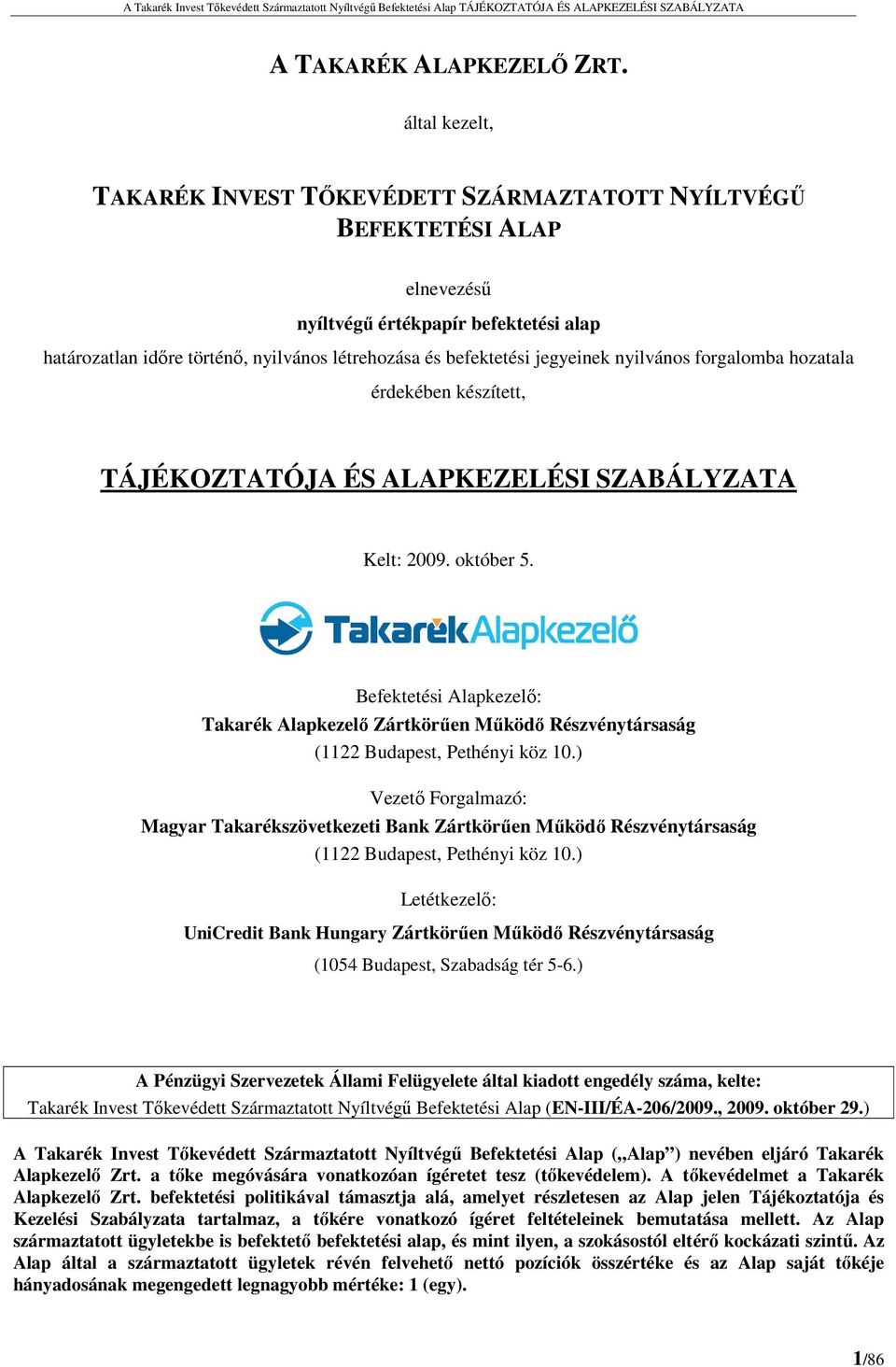 jegyeinek nyilvános forgalomba hozatala érdekében készített, TÁJÉKOZTATÓJA ÉS ALAPKEZELÉSI SZABÁLYZATA Kelt: 2009. október 5.