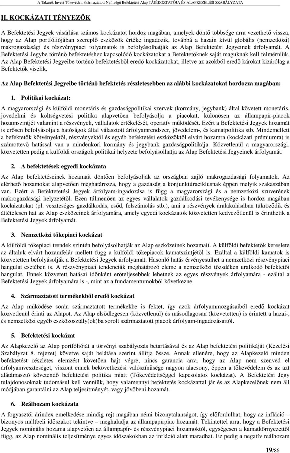 A Befektetési Jegybe történő befektetéshez kapcsolódó kockázatokat a Befektetőknek saját maguknak kell felmérniük.