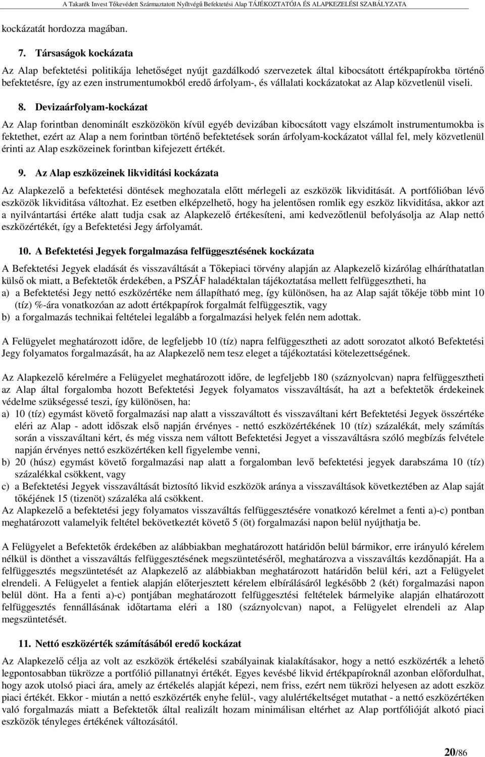 vállalati kockázatokat az Alap közvetlenül viseli. 8.