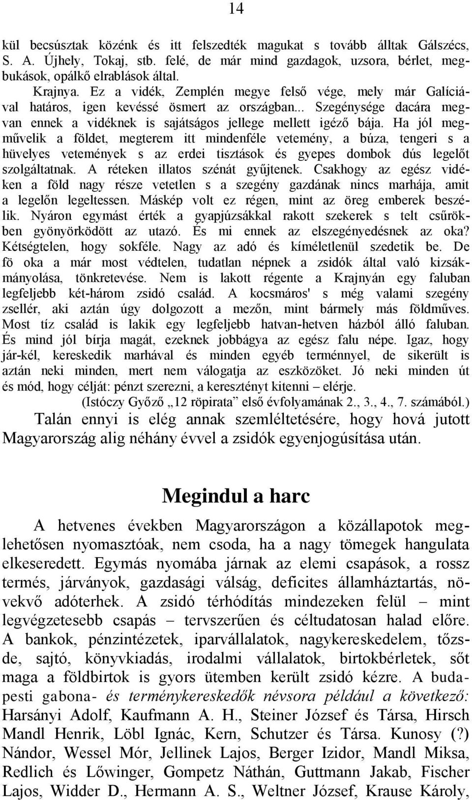 Ha jól megművelik a földet, megterem itt mindenféle vetemény, a búza, tengeri s a hüvelyes vetemények s az erdei tisztások és gyepes dombok dús legelőt szolgáltatnak.