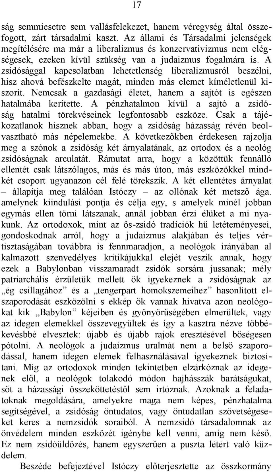 A zsidósággal kapcsolatban lehetetlenség liberalizmusról beszélni, hisz ahová befészkelte magát, minden más elemet kíméletlenül kiszorít.