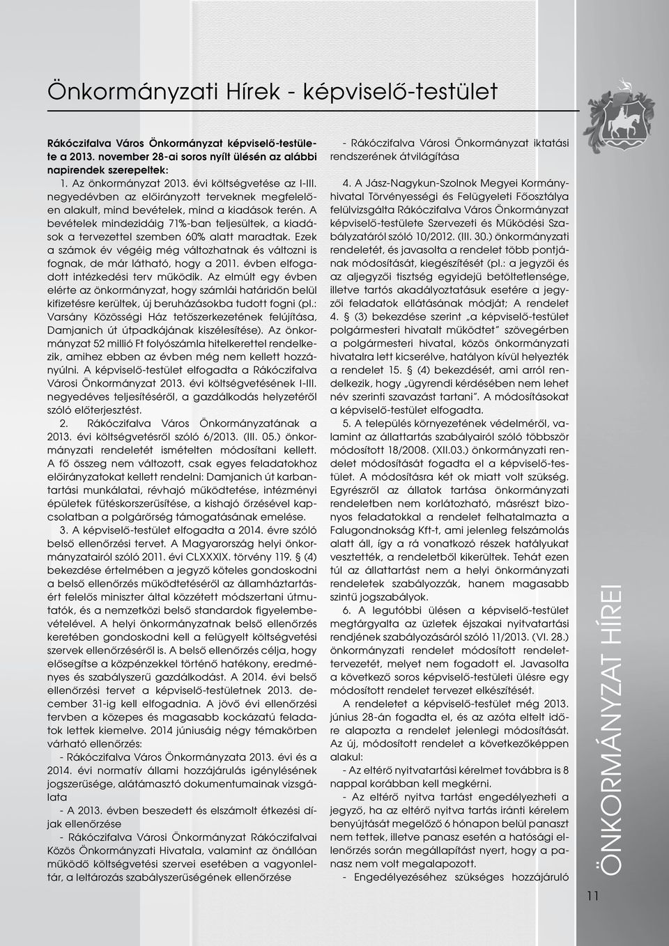 10/2012. (III. 30.) önkormányzati rendeletét, és javasolta a rendelet több pontjának módosítását, kiegészítését (pl.