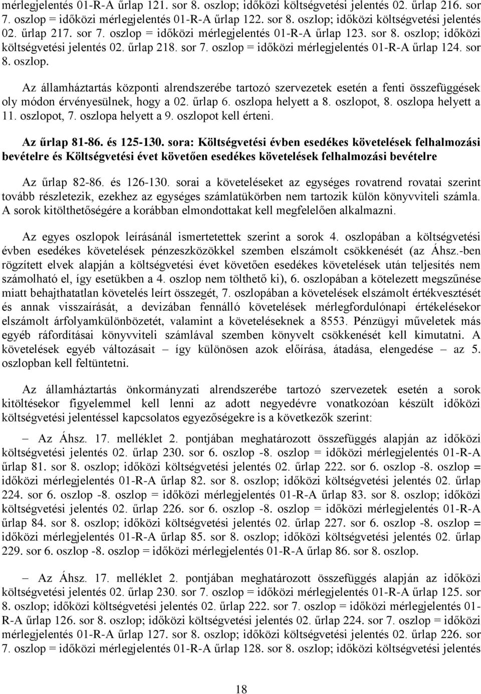 űrlap 6. oszlopa helyett a 8. oszlopot, 8. oszlopa helyett a 11. oszlopot, 7. oszlopa helyett a 9. oszlopot kell érteni. Az űrlap 81-86. és 125-130.