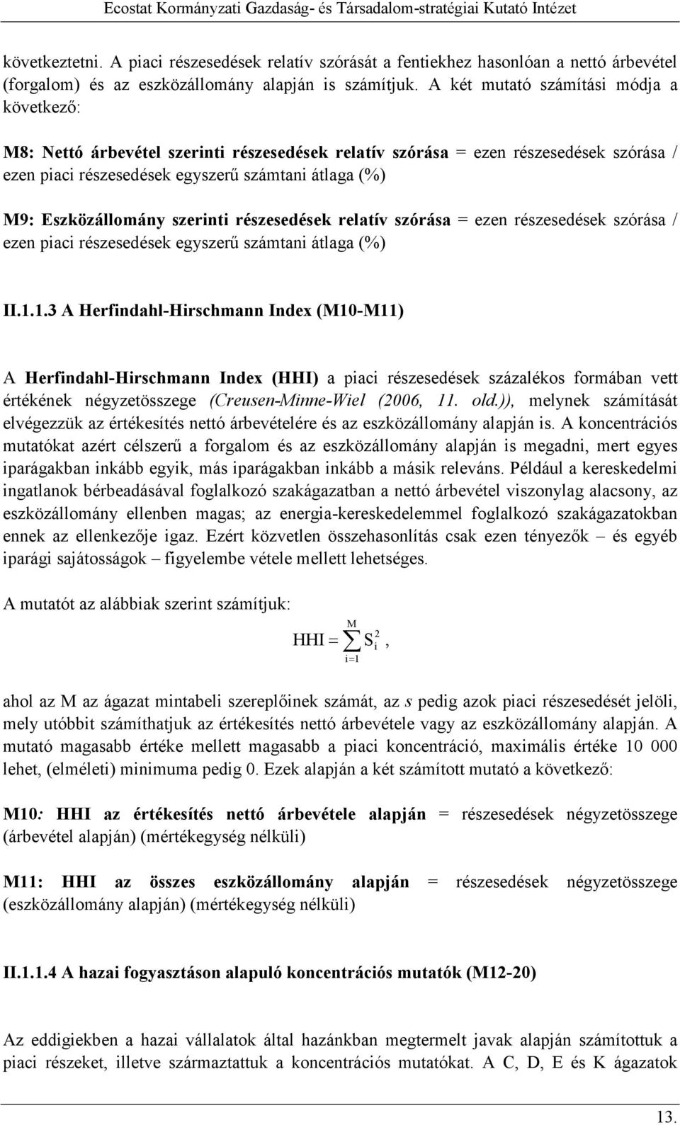 Eszközállomány szerinti részesedések relatív szórása = ezen részesedések szórása / ezen piaci részesedések egyszerő számtani átlaga (%) II.1.