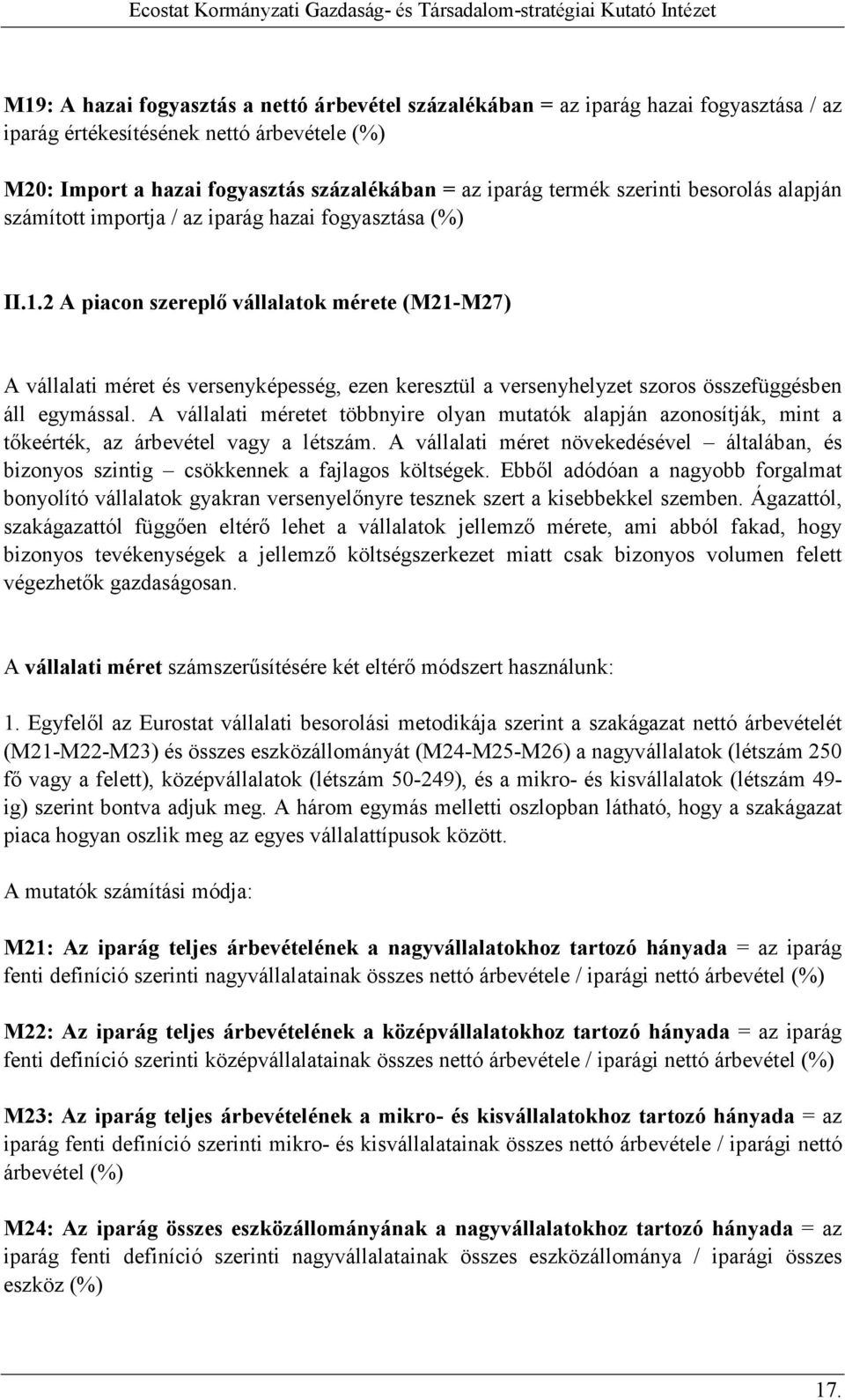 2 A piacon szereplı vállalatok mérete (M21-M27) A vállalati méret és versenyképesség, ezen keresztül a versenyhelyzet szoros összefüggésben áll egymással.