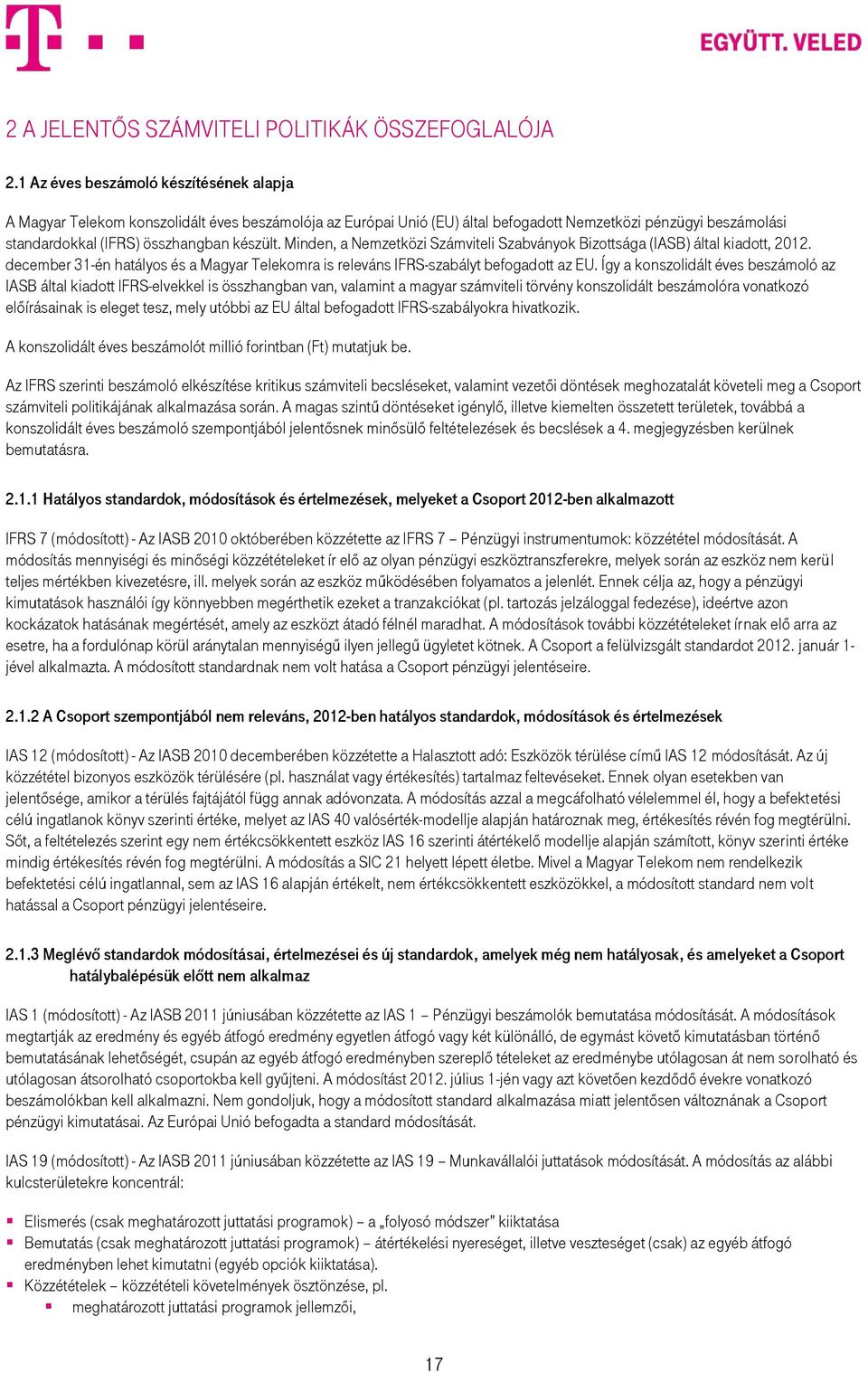 Minden, a Nemzetközi Számviteli Szabványok Bizottsága (IASB) által kiadott, 2012. december 31-én hatályos és a Magyar Telekomra is releváns IFRS-szabályt befogadott az EU.