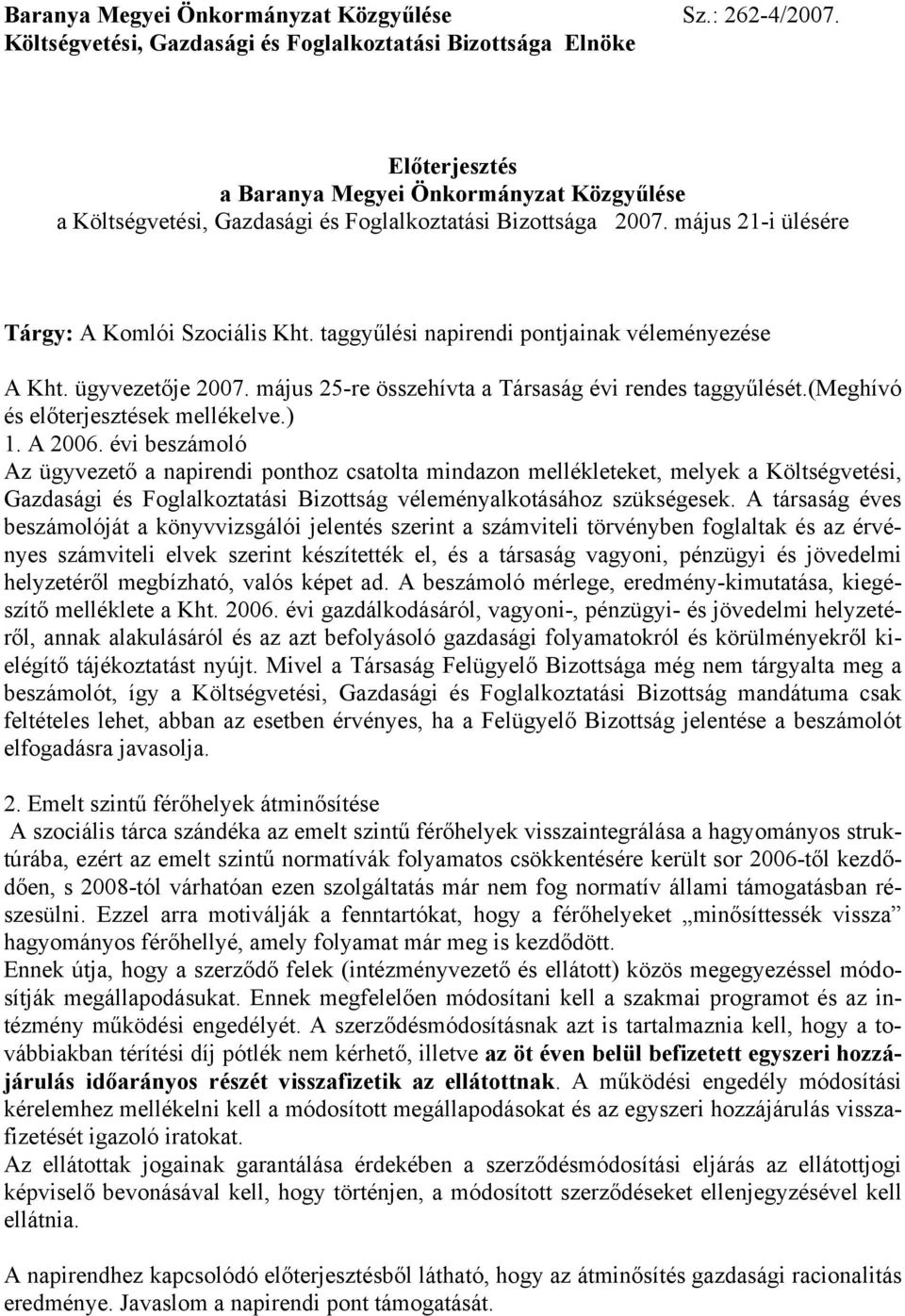 május 21-i ülésére Tárgy: A Komlói Szociális Kht. taggyűlési napirendi pontjainak véleményezése A Kht. ügyvezetője 2007. május 25-re összehívta a Társaság évi rendes taggyűlését.